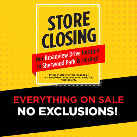Sherwood Park AB Store Closing Sale is on now. Everything on sale, no exclusions!