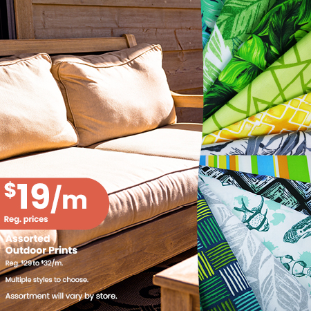 Assorted Outdoor Prints for all your warm weather project needs NOW $19 per metre. 